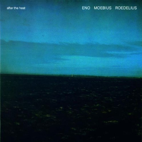 Eno Moebius Roedelius After the Heat