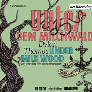 Dylan Thomas Unter dem Milchwald